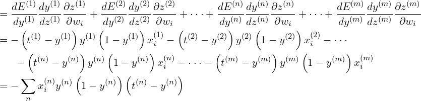 \begin{align*}  & =\frac{dE^{( 1)}}{dy^{( 1)}}\frac{dy^{( 1)}}{dz^{( 1)}}\frac{\partial z^{( 1)}}{\partial w_{i}} +\frac{dE^{( 2)}}{dy^{( 2)}}\frac{dy^{( 2)}}{dz^{( 2)}}\frac{\partial z^{( 2)}}{\partial w_{i}} +\cdot \cdot \cdot +\frac{dE^{( n)}}{dy^{( n)}}\frac{dy^{( n)}}{dz^{( n)}}\frac{\partial z^{( n)}}{\partial w_{i}} +\cdot \cdot \cdot +\frac{dE^{( m)}}{dy^{( m)}}\frac{dy^{( m)}}{dz^{( m)}}\frac{\partial z^{( m)}}{\partial w_{i}}\\  & =-\left( t^{( 1)} -y^{( 1)}\right) y^{( 1)}\left( 1-y^{( 1)}\right) x_{i}^{( 1)} -\left( t^{( 2)} -y^{( 2)}\right) y^{( 2)}\left( 1-y^{( 2)}\right) x_{i}^{( 2)} -\cdot \cdot \cdot \\  & \ \ \ \ \ -\left( t^{( n)} -y^{( n)}\right) y^{( n)}\left( 1-y^{( n)}\right) x_{i}^{( n)} -\cdot \cdot \cdot -\left( t^{( m)} -y^{( m)}\right) y^{( m)}\left( 1-y^{( m)}\right) x_{i}^{( m)}\\  & =-\sum _{n} x_{i}^{( n)} y^{( n)}\left( 1-y^{( n)}\right)\left( t^{( n)} -y^{( n)}\right) \end{align*}