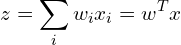 \displaystyle z=\sum _{i} w_{i} x_{i}=w^{T} x