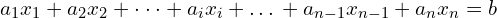 \displaystyle a_{1} x_{1} +a_{2} x_{2} +\cdot \cdot \cdot +a_{i} x_{i} +…+a_{n-1} x_{n-1} +a_{n} x_{n} =b